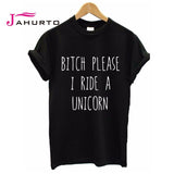 2016 Summer T shirt Women BITCH PLEASE I RIDE A UNICORN Printed T-shirt Short Sleeve Funny Tops