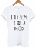 2016 Summer T shirt Women BITCH PLEASE I RIDE A UNICORN Printed T-shirt Short Sleeve Funny Tops